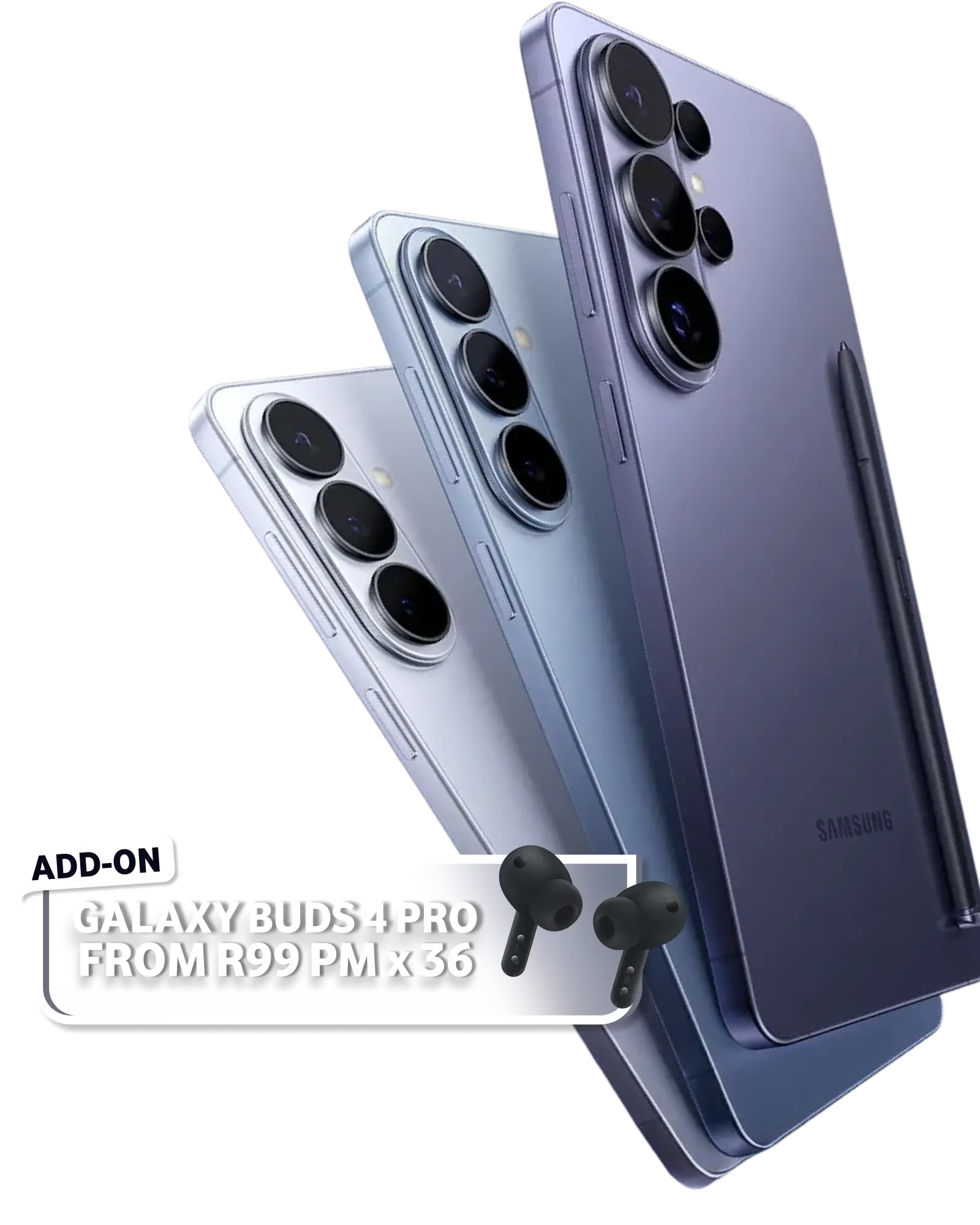 The Samsung Galaxy S26 series phones. Add buds 4 Pro from R99PM x 36.